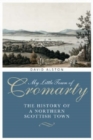 Image for &#39;My little town of Cromarty&#39;  : the history of a northern Scottish town