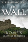 Image for The wall  : Rome&#39;s greatest frontier
