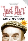Image for Just Daft : The Comic Genius of Chic Murray