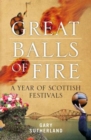 Image for Great balls of fire  : a year of Scottish festivals