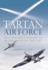 Image for Tartan air force  : Scotland and a century of military aviation