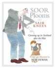 Image for Soor plooms and sair knees  : growing up in Scotland after the war