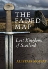 Image for The faded map  : lost kingdoms of Scotland