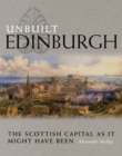 Image for Unbuilt Edinburgh  : the Scottish capital as it might have been