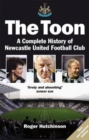 Image for The Toon  : a complete history of Newcastle United Football Club