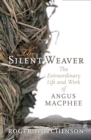 Image for The silent weaver  : the extraordinary life and work of Angus Macphee