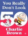 Image for You Really Don&#39;t Look 50, Charlie Brown!