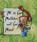 Image for &#39;M&#39; is for mother not maid