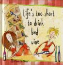 Image for Life&#39;s too short to drink bad wine
