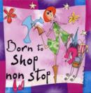 Image for Born to shop non stop
