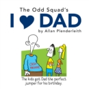 Image for Odd Squad&#39;s I Love Dad
