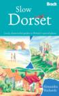 Image for Slow Dorset  : local, characterful guides to Britain&#39;s special places