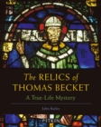 Image for The relics of Thomas Becket  : a true-life mystery