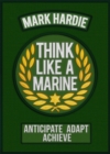 Image for Think like a marine: anticipate, adapt, achieve