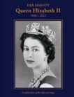 Image for Her Majesty Queen Elizabeth II: 1926-2022 : a celebration of her life and reign