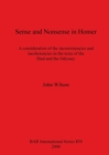 Image for Sense and Nonsense in Homer : A consideration of the inconsistencies and incoherencies in the texts of the Iliad and the Odyssey