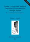 Image for Human ecology and neolithic transition in eastern County Donegal, Ireland  : the Lough Swilly archaeological survey