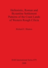 Image for Hellenistic Roman and Byzantine Settlement Patterns of the Coast Lands of Western Rough Cilicia