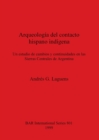 Image for Arqueologia del contacto hispano indigena: Un estudio de cambios y continuidades en las Sierras Centrales de Argentina