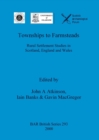 Image for Township to Farmsteads : Rural Settlement Studies in Scotland, England and Wales