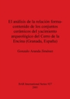 Image for El analisis de la relacion forma-contenido de los conjuntos caramicos del yacimiento arqueologico del Cerro de la Encina (Granada Espana)