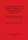 Image for La Elaboracion Del Circulo Productivo Romano Como Imperio Mediterraneo (348-218 AC) : Materiales arqueologicos para una historia critica del periodo medio-republicano