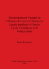 Image for Environnement Vegetal de l&#39;Homme Fossile et Climats en Ligurie pendant le Dernier Cycle Climatique et le Postglaciaire