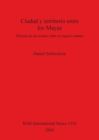 Image for Ciudad y territorio entre los Mayas