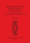 Image for Regional Variation in the Material Culture of Hunter Gatherers : Social and Ecological Approaches to Ethnographic Objects from Queensland, Australia