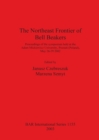 Image for The northeast frontier of bell beakers  : proceedings of the symposium held at the Adam Mickiewicz University, Poznaân (Poland), May 26-29 2002