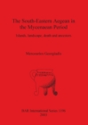 Image for The South-eastern Aegean in the Mycenaean Period : Islands, landscape, death and ancestors