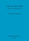 Image for Later Iron Age Norfolk : Metalwork, landscape and society