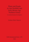Image for Plants and People in Late Neolithic and Early Bronze Age Northern Greece : An archaeobotanical investigation