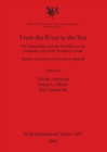 Image for From the River to the Sea : The Palaeolithic and the Neolithic on the Euphrates and in the Northern Levant. Studies in honour of Lorraine Copeland