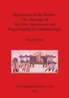 Image for Byzantium in the Mirror: The Message of Skylitzes Matritensis and Hagia Sophia in Constantinople