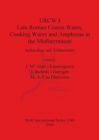 Image for LRCW I. Late Roman Coarse Wares Cooking Wares and Amphorae in the Mediterranean: Archaeology and Archaeometry : Archaeology and Archaeometry