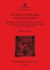 Image for The Social Archaeology of Residential Sites : Hungarian noble residences and their social context from the thirteenth through to the sixteenth century: an outline for methodology