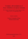 Image for Unidad y diversidad en el Arco Atlantico en epoca romana : III Coloquio Internacional de Arqueologia en Gijon, Gijon, 28, 29 y 30 septiembre 2002