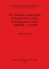 Image for The Tihamah Coastal Plain of South-West Arabia in its Regional Context c. 6000 BC - AD 600
