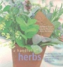Image for A handful of herbs  : inspiring ideas for gardening, cooking and decorating your home with herbs