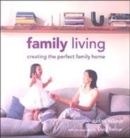 Image for Family living  : creating the perfect family home