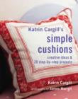 Image for Katrin Cargill&#39;s simple cushions  : creative ideas &amp; 20 step-by-step projects