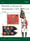 Image for British colours &amp; standards, 1747-18811: Cavalry