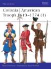 Image for Colonial American troops, 1610-17741 : Pt. 1