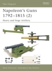 Image for Napoleon&#39;s guns, 1792-18152: Heavy and siege artillery