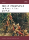 Image for British Infantryman in South Africa, 1877-81  : the Anglo-Zulu and transvaal wars