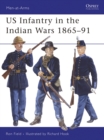 Image for US Infantry in the Indian Wars, 1865-91