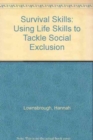 Image for Survival Skills : Using Life Skills to Tackle Social Exclusion