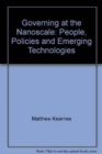 Image for Governing at the Nanoscale : People, Policies and Emerging Technologies