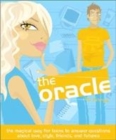 Image for The oracle  : the magical way for teens to answer questions about love, style, friends, and futures